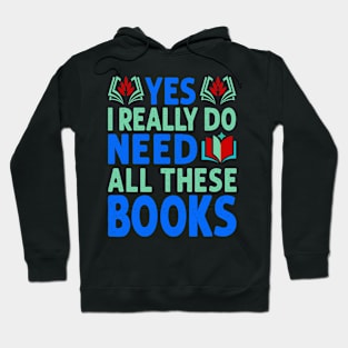 Yes I Really Do Need All These Books Hoodie